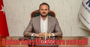 Başkan Keleş:Mütahitlere seslendi!