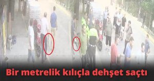 Bir metrelik kılıçla dehşet saçtı