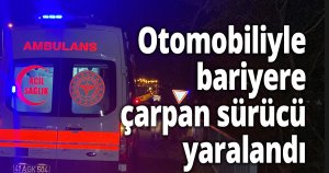 Otomobiliyle bariyere çarpan sürücü yaralandı