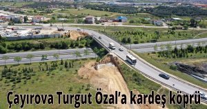 Çayırova Turgut Özal’a kardeş köprü