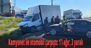 Kamyonet ile otomobil çarpıştı