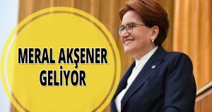 Meral Akşener geliyor
