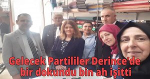 Gelecek Partililer Derince’de bir dokundu bin ah işitti