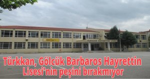 Türkkan, Gölcük Barbaros Hayrettin Lisesi'nin peşini bırakmıyor