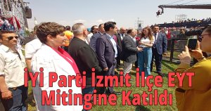   İYİ Parti İzmit İlçe Teşkilatı EYT Mitingine Katıldı