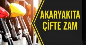 Akaryakıta çifte zam