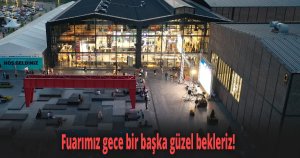 Fuarımız gece bir başka güzel bekleriz!