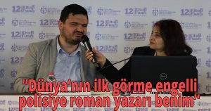  'Dünya’nın ilk görme engelli polisiye roman yazarı benim'