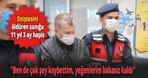 Eniştesini öldüren sanığa 11 yıl 3 ay hapis