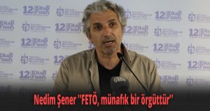 Nedim Şener ''FETÖ, münafık bir örgüttür''