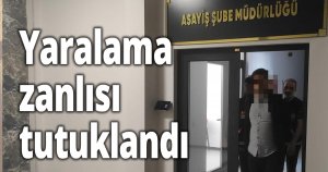 Yaralama zanlısı tutuklandı