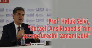  Prof. Haluk Selvi, ‘Kocaeli Ansiklopedisi’nin yazım sürecini tamamladık’