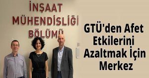 GTÜ'den Afet Etkilerini Azaltmak İçin Merkez