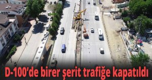 D-100’de birer şerit trafiğe kapatıldı
