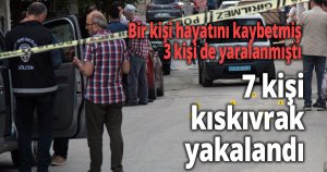 Sokak ortasında çatışmışlardı, 7 kişi kıskıvrak yakalandı