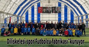 Diliskelesi spor'Futbolcu fabrikası