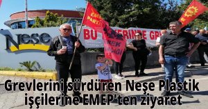 Grevlerini sürdüren Neşe Plastik işçilerine EMEP'ten ziyaret
