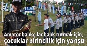 Amatör balıkçılar balık tutmak için, çocuklar birinci olabilmek için yarıştı