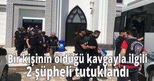 Bir kişinin öldüğü kavgayla ilgili 2 şüpheli tutuklandı