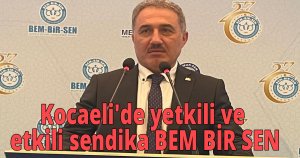 Kocaeli'de yetkili ve etkili sendika BEM BİR SEN