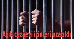 Açık cezaevi izinleri uzatıldı