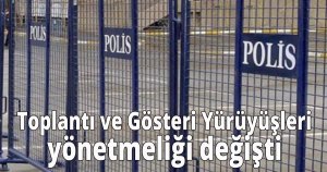 Toplantı ve Gösteri yürüyüşleri yönetmeliği değişti 
