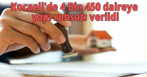 Kocaeli'de 4 Bin 450 daireye yapı  ruhsat verildi