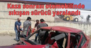Kaza sonrası otomobilinde sıkışan sürücü yaralandı
