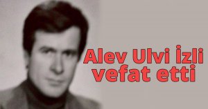 Alev Ulvi İzli vefat etti