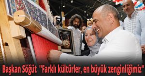 Başkan Söğüt  ''Farklı kültürler, en büyük zenginliğimiz''