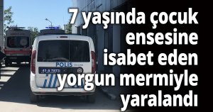 7 yaşında çocuk, ensesine isabet eden yorgun mermiyle yaralandı