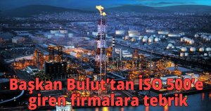 Başkan Bulut’tan İSO 500’e giren firmalara tebrik
