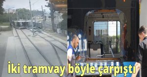 İki tramvay böyle çarpıştı