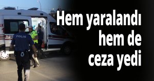 Hem yaralandı hem de ceza yedi