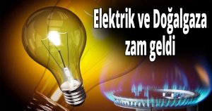 Elektrik ve Doğalgaza zam geldi