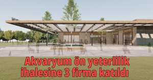    Akvaryum ön yeterlilik ihalesine 3 firma katıldı
