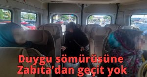 Duygu sömürüsüne Zabıta’dan geçit yok