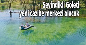 Sevindikli Göleti yeni cazibe merkezi olacak