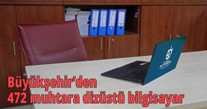 Büyükşehir’den 472 muhtara dizüstü bilgisayar