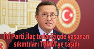 İYİ Parti,  İlaç tedariğinde yaşanan sıkıntıları TBMM'ye taşıdı