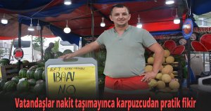 Vatandaşlar nakit taşımayınca karpuzcudan pratik fikir