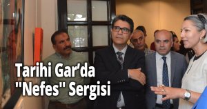Tarihi Gar’da ''Nefes'' Sergisi