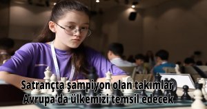 Satrançta şampiyon olan takımlar Avrupa’da ülkemizi temsil edecek