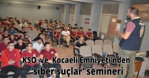 KSO  ve  Kocaeli Emniyeti’nden  ‘siber suçlar’ semineri
