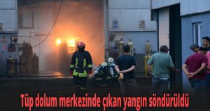 Tüp dolum merkezinde çıkan yangın söndürüldü