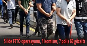 5 ilde FETÖ operasyonu