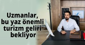 Uzmanlar, bu yaz önemli turizm geliri bekliyor