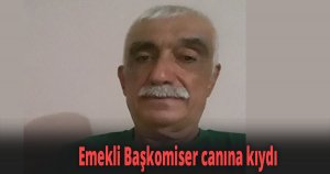 Emekli Başkomiser canına kıydı