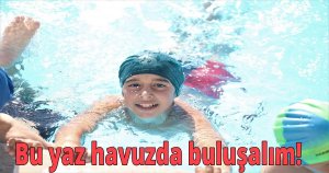 Bu yaz havuzda buluşalım!