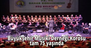 Büyükşehir Musiki Derneği Korosu tam 75 yaşında